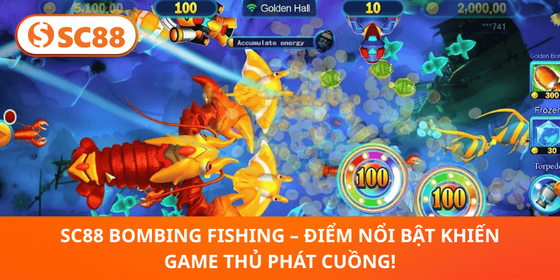 SC88 Bombing Fishing – Điểm Nổi Bật Khiến Game Thủ Phát Cuồng!