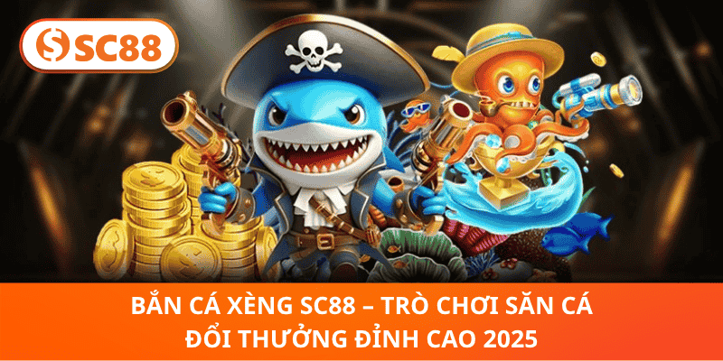 Bắn Cá Xèng SC88 – Game Săn Cá Thưởng Lớn Năm 2025!